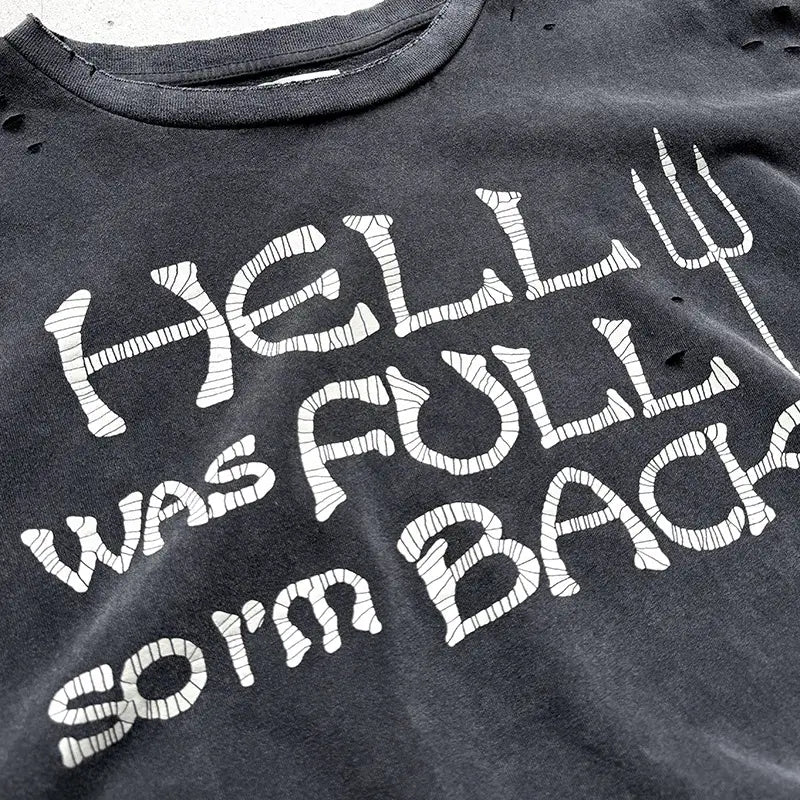 Hip Hop Classic Logo Print Vintage Washed T-Shirt Men Women Unisex HELL WAS FULL SO I’M BACK T Shirt Oversized Damaged Hole Tee