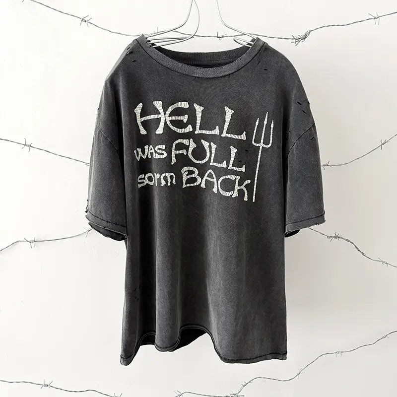 Hip Hop Classic Logo Print Vintage Washed T-Shirt Men Women Unisex HELL WAS FULL SO I’M BACK T Shirt Oversized Damaged Hole Tee