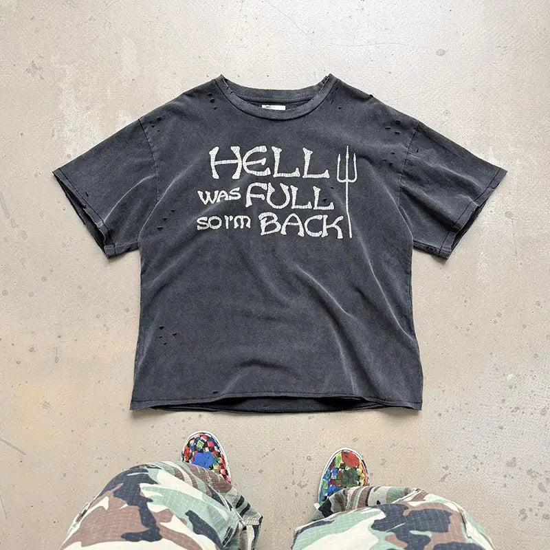 Hip Hop Classic Logo Print Vintage Washed T-Shirt Men Women Unisex HELL WAS FULL SO I’M BACK T Shirt Oversized Damaged Hole Tee