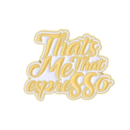 A gold and white enamel pin with the phrase that’s me that espresso in playful cursive, ideal as sweet enamel pins or smile brooches clothes accessory