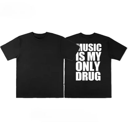 Music Is My Only Drug Fun Meme Graphic Print T-shirts Summer Cotton Men Women New Tees Streetwear Oversized Harajuku FashionTops